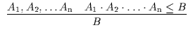 $\begin{array}{c}\infer{B}{A_{\rm 1}, A_{\rm 2}, \ldots A_{\rm n} & A_{\rm 1}
\cdot A_{\rm 2} \cdot \ldots \cdot A_{\rm n} \leq B}\end{array}$