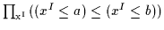 $\prod_{\rm {x}^{I}}{( ( x^{I} \leq a ) \leq ( x^{I} \leq b
) )}$