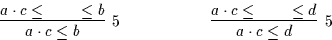 \begin{displaymath}\infer[5]{a \cdot c \leq b}{a \cdot c \leq ~~ & ~~ \leq
b}\hs...
...{2cm}\infer[5]{a \cdot c \leq d}{a \cdot c \leq ~~ & ~~ \leq d}\end{displaymath}