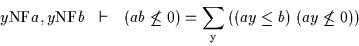 \begin{displaymath}y{\rm NF}a, y{\rm NF}b~~\vdash~~( ab \not\leq 0 ) = \sum_{\rm {y}}{( ( ay \leq b ) \; ( ay \not\leq 0 ) )}\end{displaymath}