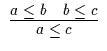 $\begin{array}{c}\infer{a \leq c}{a \leq b & b \leq
c}\end{array}$