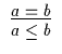 $\begin{array}{c}\infer{a \leq b}{a = b}\end{array}$