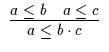 $\begin{array}{c}\infer{a \leq b \cdot c}{a \leq b & a
\leq c}\end{array}$