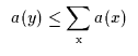 $\begin{array}{c}a(y) \leq \displaystyle{\sum_{\rm {x}}{a(x)}}\end{array}$