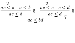 $\infer[7]{ac \leq bd}{\infer[5]{ac \leq b}{\deduce[2]{ac \leq a}{} & a \leq b} & \infer[5]{ac \leq d}{\deduce[2]{ac \leq c}{} & c \leq d}}$