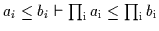 $a_{i} \leq b_{i} \vdash \prod_{\rm {i}}{a_{\rm {i}}} \leq \prod_{\rm {i}}{b_{\rm {i}}}$