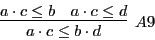 \begin{displaymath}\infer[A9]{a \cdot c \leq b \cdot d}{a \cdot c \leq b & a \cdot c \leq d}\end{displaymath}