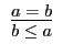 $\begin{array}{c}\infer{b \leq a}{a = b}\end{array}$