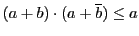 $( a + b ) \cdot ( a + \overline{b} ) \leq a$