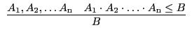 $\begin{array}{c}\infer{B}{A_{\rm 1}, A_{\rm 2}, \ldots A_{\rm n} & A_{\rm 1}
\cdot A_{\rm 2} \cdot \ldots \cdot A_{\rm n} \leq B}\end{array}$