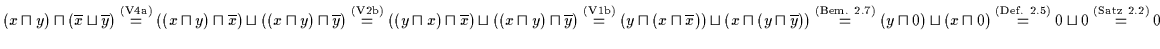 % latex2html id marker 6089
$( x \sqcap y ) \sqcap ( \overline{x} \sqcup
\overli...
...l{\rm (Def.\ \ref{DEF5})}{=} 0 \sqcup 0
\stackrel{\rm (Satz\ \ref{SATZ1})}{=} 0$