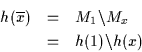 \begin{eqnarray*}h(\overline{x}) & = & M_{1} \backslash
M_{x} \\ & = & h(1) \backslash h(x) \end{eqnarray*}