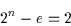 \begin{displaymath}2^{n} - e = 2\end{displaymath}