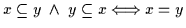 $x \subseteq y \;\wedge\; y \subseteq x \Longleftrightarrow x = y$