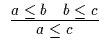 $\begin{array}{c}\infer{a \leq c}{a \leq b & b \leq
c}\end{array}$