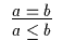 $\begin{array}{c}\infer{a \leq b}{a = b}\end{array}$