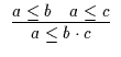 $\begin{array}{c}\infer{a \leq b \cdot c}{a \leq b & a \leq
c}\end{array}$