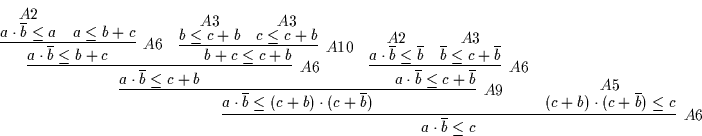 \begin{displaymath}
\infer
[A6]
{a \cdot \overline{b} \leq c}
{\infer
[A9]
...
...ce
[A5]
{( c + b ) \cdot ( c + \overline{b} ) \leq c}
{}
}
\end{displaymath}