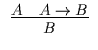 $\begin{array}{c}\infer{B}{A & A
\rightarrow B}\end{array}$