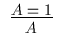 $\begin{array}{c}\infer{A}{A =
1}\end{array}$