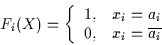 \begin{displaymath}F_{i}(X) = \left\{ \begin{array}{ll} 1, & x_{i} = a_{i} \\ 0, & x_{i} =
\overline{a_{i}} \end{array} \right. \end{displaymath}