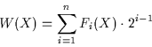 \begin{displaymath}W(X) = \sum_{i=1}^{n}{F_{i}(X) \cdot 2^{i-1}}\end{displaymath}