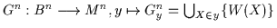 $G^{n}:
B^{n} \longrightarrow M^{n}, y \mapsto G_{y}^{n} = \bigcup_{X \in y} \{W(X)\}$