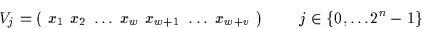 \begin{displaymath}V_{j} = (~x_{1}~x_{2}~\ldots~x_{w}~x_{w+1}~\ldots~x_{w+v}~)~~~~~~~j \in \{0,
\ldots 2^{n}-1\}\end{displaymath}