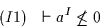 \begin{displaymath}(I1)~~\vdash a^{I} \not\leq 0\end{displaymath}