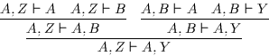 \begin{displaymath}
\infer
{ A, Z \vdash A, Y }
{ \infer
{ A, Z \vdash A, B }
...
...r
{ A, B \vdash A, Y }
{ A, B \vdash A
&
A, B \vdash Y }
}
\end{displaymath}