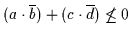 $( a \cdot \overline{b} ) + ( c \cdot \overline{d} ) \not\leq 0$